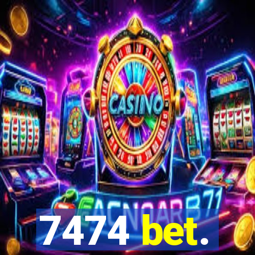 7474 bet.